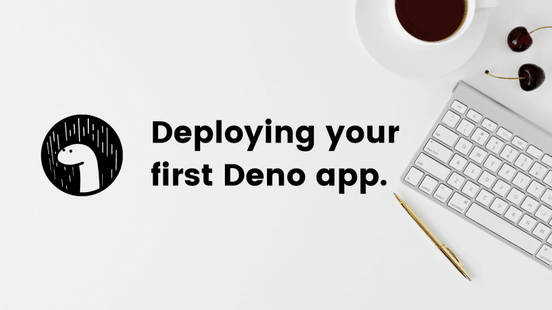 How to Deploy Your First Deno App