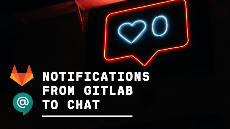 Send Notifications from Gitlab to Chat in 3 Minutes.