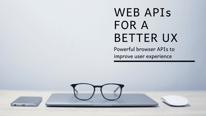 Must-Have Web APIs for Better UX