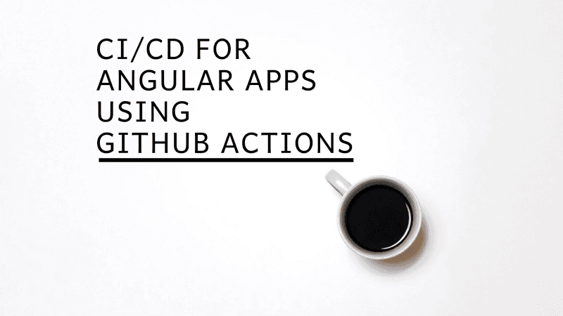 Building Angular Apps Using GitHub Actions