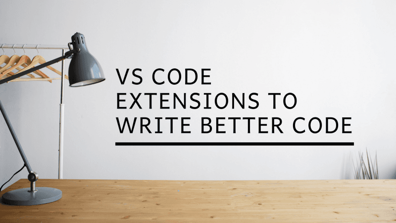 8 VS Code Extensions to Help You Write Better Code